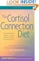 The Cortisol Connection Diet: The Breakthrough Program to Control Stress and Lose Weight