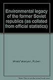 Environmental legacy of the former Soviet republics (as collated from official statistics)