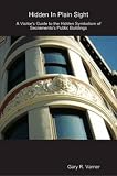 Hidden In Plain Site; A Visitors Guide to the Hidden Symbolism of Sacramento's Public Buildings