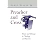 Preacher and Cross: Person and Message in Theology and Rhetoric