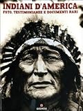 Indiani dAmerica. Foto, testimonianze e documenti rari