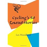 Cycling's 50 Craziest Stories