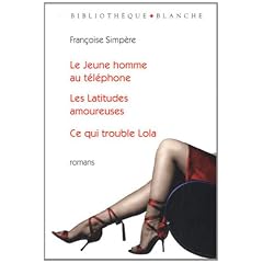 Le Jeune homme au t�l�phone ; Les Latitudes amoureuses ; Ce qui trouble Lola