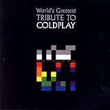 The World's Greatest Tribute To Coldplay