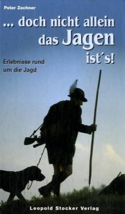 ... doch nicht allein das Jagen ist's!: Erlebnisse rund um die Jagd