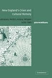 New England's crises and cultural memory : literature, politics, history, religion, 1620-1860