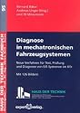 Diagnose in mechatronischen Fahrzeugsystemen: Neue Verfahren f&uuml;r Text, Pr&uuml;fung und Diagnose von E/E Systemen im Kfz
