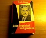 Lebe begeistert und gewinne - Frank Bettger, Ernst Steiger