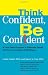 Image of Think Confident, Be Confident: A Four-Step Program to Eliminate Doubt and Achieve Lifelong Self-Esteem