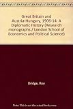 Great Britain and Austria-Hungary, 1906-1914 : a diplomatic history
