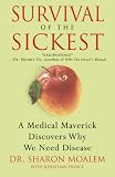 Survival of the Sickest: A Medical Maverick Discovers Why We Need Disease