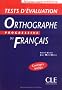Orthographe progressive du fran�ais : niveau interm�diaire : tests d'�valuation corrig�s inclus