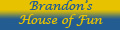 Brandon's House of Fun