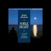 Noble Heart: A Self-Guided Retreat on Befriending Your Obstacles | [Pema Chodron]