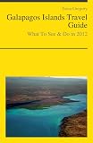 Galapagos Islands, Ecuador Travel Guide - What To See & Do In 2012