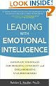 Leading with Emotional Intelligence: Hands-On Strategies for Building Confident and Collaborative Star Performers
