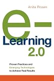 e-Learning 2.0: Proven Practices and Emerging Technologies to Achieve Real Results