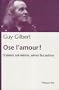 Ose l'amour ! : S'aimer soi-m�me, aimer les autres