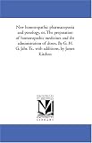 New homoeopathic pharmacopoeia and posology, or, The preparation of homoeopathic medicines and the administration of doses. By G. H. G. Jahr. Tr., with additions, by James Kitchen