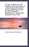 In the tracks of the trades; the account of a fourteen thousand mile yachting cruise to the Hawaiis,