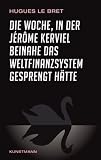 Die Woche, in der J&eacute;r&ocirc;me Kerviel beinahe das Weltfinanzsystem gesprengt h&auml;tte: Ein Insiderbericht - Hugues Le Bret, Ursel Sch&auml;fer, Enrico Heinemann