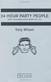 24 Hour Party People: What the Sleeve Notes Never Tell You