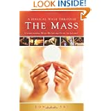 A Biblical Walk Through the Mass (Book): Understanding What We Say and Do In The... by Edward Sri