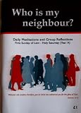 Who is my neighbour? : daily meditations and group reflections : first Sunday of Lent - Holy Saturday (Year A)