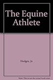 The equine athlete : how to develop your horse's athletic potential