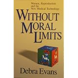 Without Moral Limits: Women, Reproduction and the New Medical Technology