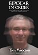 Bipolar In Order: Looking At Depression, Mania, Hallucination, and Delusion From The Other Side