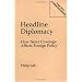Headline Diplomacy: How News Coverage Affects Foreign Policy