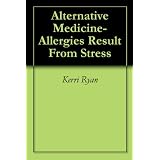 Allergies Result From Stress (Alternative Medicine- Allergies Result From Stress)