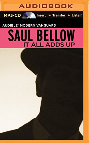 It All Adds Up: From the Dim Past to the Uncertain Future, by Saul Bellow