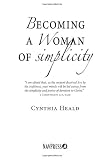 Becoming a Woman of Simplicity: "I am afraid that, as the serpent deceived Eve by his craftiness, your minds will be led astray from the simplicity ... of devotion to Christ." 2 Corinthians 11:3