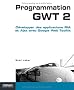 Programmation GWT 2 : D�velopper des applications RIA et Ajax avec Google Web Toolkit