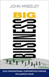 Big Business, Poor Peoples: The Impact of Transnational Corporations on the World's Poor