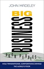 Big Business, Poor Peoples: The Impact of Transnational Corporations on the World's Poor