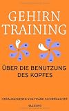 Gehirntraining: &Uuml;ber die Benutzung des Kopfes - 