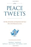 Peace Tweets: 140 Bits of Intention and Inspiration for Peace All in 140 Characters or Less, Vol. 1