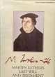 Martin Luther's Last Will and Testament: A Facsimile of the Original Document, With an Account of Its Origins, Composition and Subsequent History