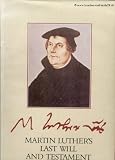 Martin Luther's last will and testament : a facsimile of the original document : with an account of its origins composition and subsequent history
