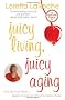 Juicy Living, Juicy Aging: Kick Up Your Heels Before You're Too Short to Wear Them