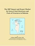 The 2007 Import and Export Market for Iron or Steel Structures and Parts of Structures in Bahrain