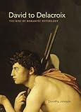 David to Delacroix : the rise of romantic mythology