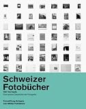 Schweizer Fotob�cher 1927 bis heute: Eine andere Geschichte der Fotografie
