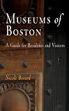 Museums of Boston: A Guide for Residents and Visitors (Westholme Museum Guides)