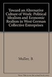 Toward an alternative culture of work : political idealism and economic practices in West Berlin collective enterprises