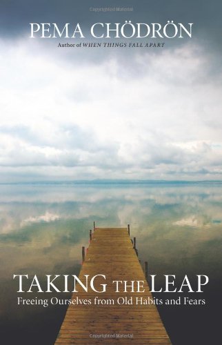Taking the Leap: Freeing Ourselves from Old Habits and Fears by Chodron, Pema Reprint Edition (2010)