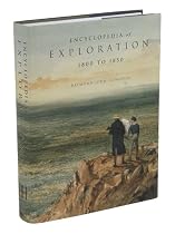 Encyclopedia of Exploration, 1800 to 1850: A Comprehensive Reference Guide to the History and Literature of Exploration, Travel and Colonization Betwe
